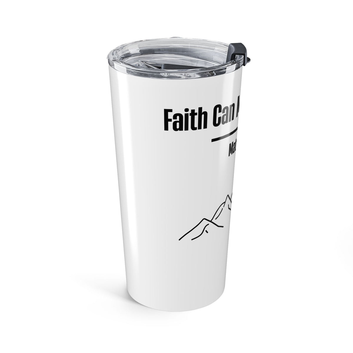 Faith Can Move Mountains Tumbler 20oz